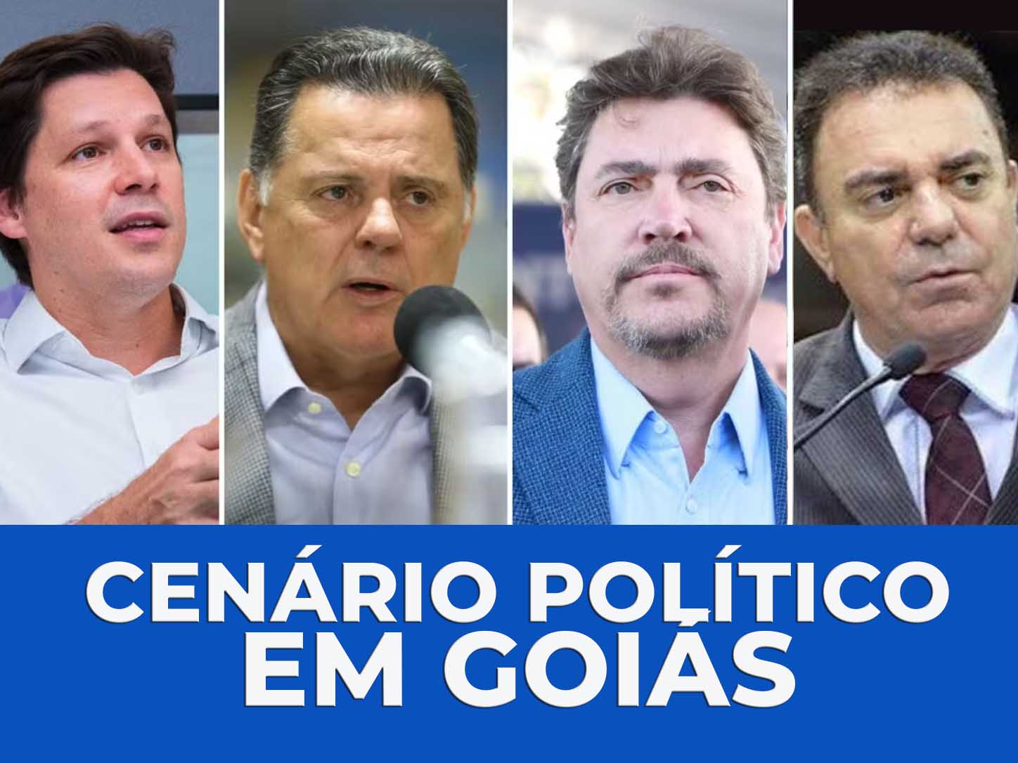 cenario político em goiás - daniel vilela, marconi perillo, wilder morais, luis cesar bueno